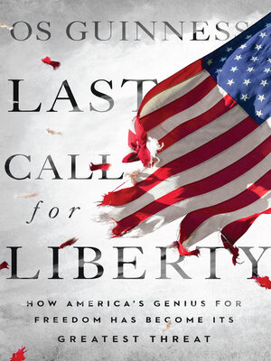 cover image of Last Call for Liberty: How America's Genius for Freedom Has Become Its Greatest Threat